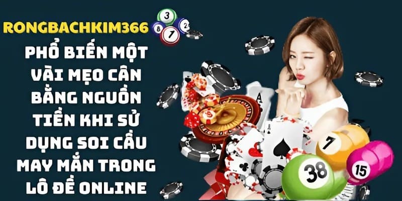 Một vài ní quyết giúp "hốt bạc", không bao giờ thua lỗ khi sử dụng soi cầu may mắn để chơi xổ số online