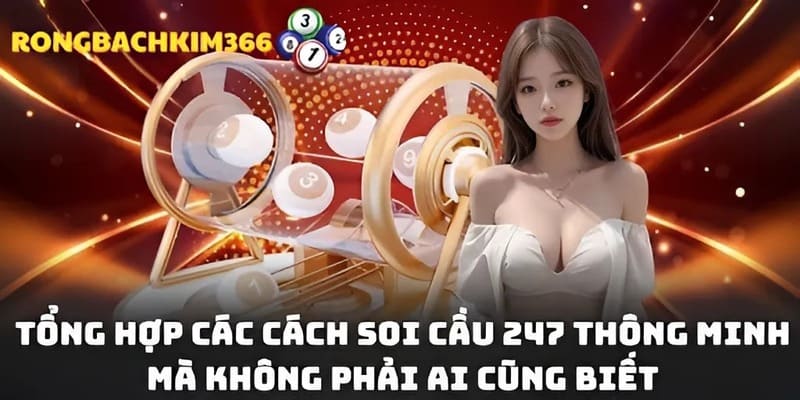 Rồng Bạch Kim 366 bật mí các bí kíp soi cầu 247 chuẩn xác nhất đến tân thủ