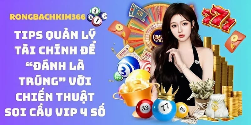 Săn thưởng mỏi tay với bí kíp kiểm soát nguồn vốn khi chọn soi cầu vip 4 số để đánh lô đề online