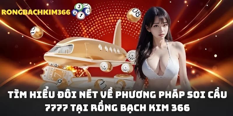 Tóm tắt vài nét cơ bản về soi cầu 7777 tại Rồng Bạch Kim 366