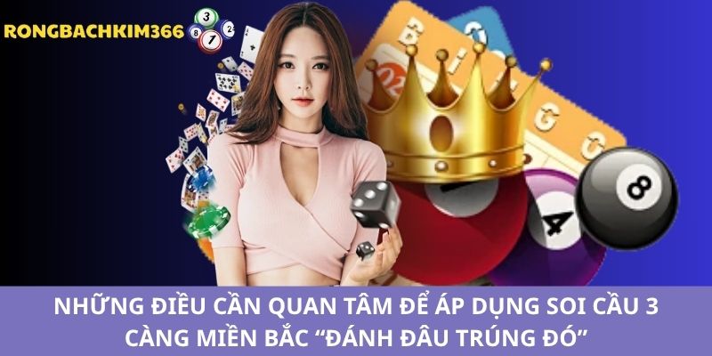 Một vài lưu ý quan trọng khi áp dụng soi cầu 3 càng miền Bắc