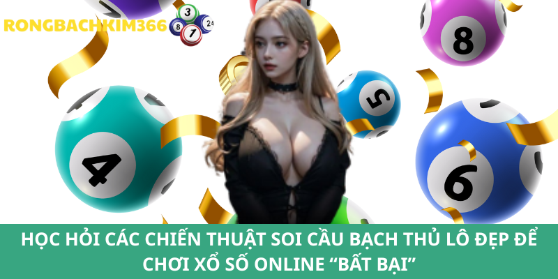 Kinh nghiệm soi cầu bạch thủ lô đẹp "bất bại"