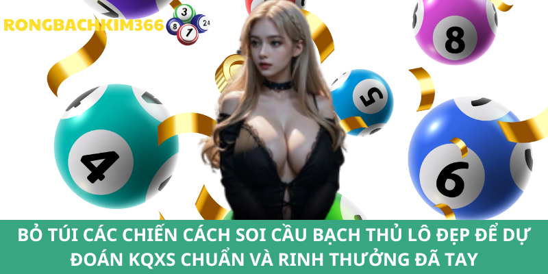Phổ biến một vài tips soi cầu bạch thủ lô đẹp hiệu quả đến tân thủ