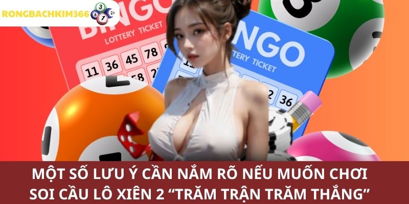 Một vài lưu ý quan trọng khi áp dụng soi cầu lô xiên 2