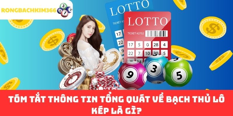 Tóm tắt thông tin tổng quát về Bạch Thủ Lô Kép là gì?