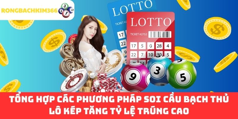 Tổng hợp các phương pháp soi cầu bạch thủ lô kép tăng tỷ lệ trúng cao