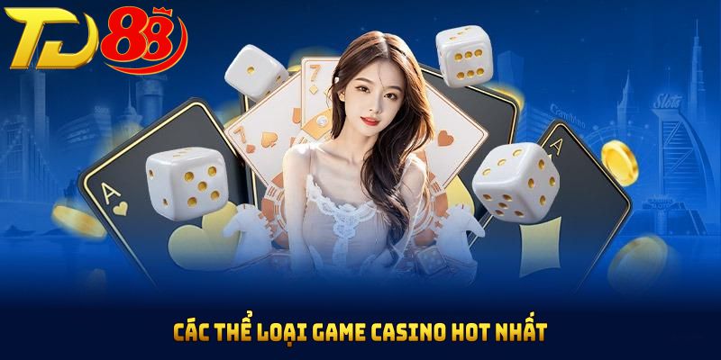 Các thể loại game casino hot nhất có tại TD88