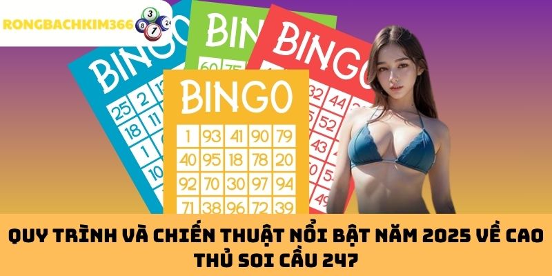 Quy trình và chiến thuật nổi bật năm 2025 về cao thủ soi cầu 247