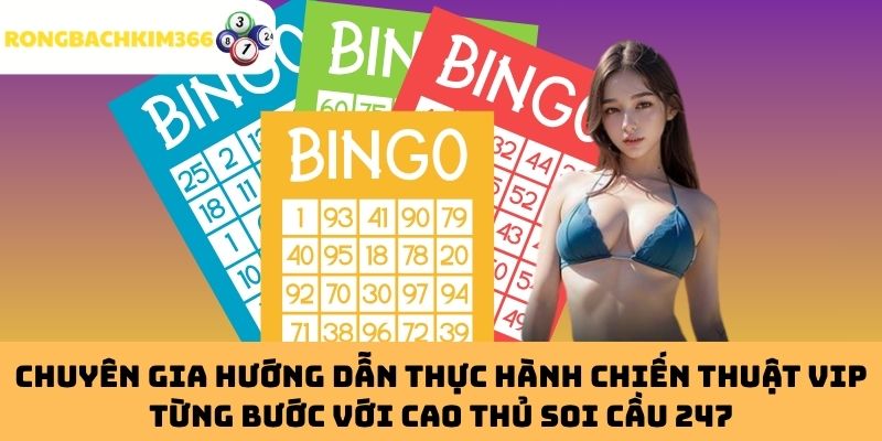 Chuyên gia hướng dẫn thực hành chiến thuật VIP từng bước với cao thủ soi cầu 247