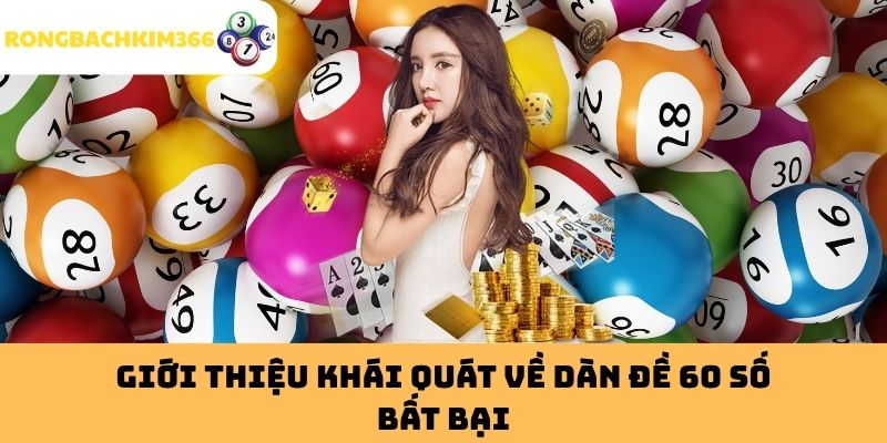 GIỚI THIỆU KHÁI QUÁT VỀ DÀN ĐỀ 60 SỐ BẤT BẠI
