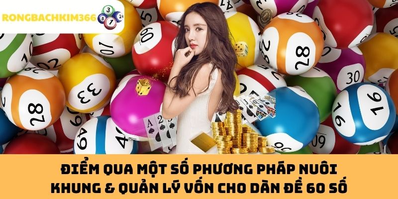 ĐIỂM QUA MỘT SỐ PHƯƠNG PHÁP NUÔI KHUNG & QUẢN LÝ VỐN CHO DÀN ĐỀ 60 SỐ