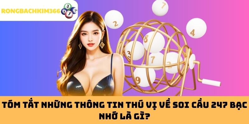 Tóm Tắt Những Thông Tin Thú Vị Về Soi Cầu 247 Bạc Nhớ Là Gì?