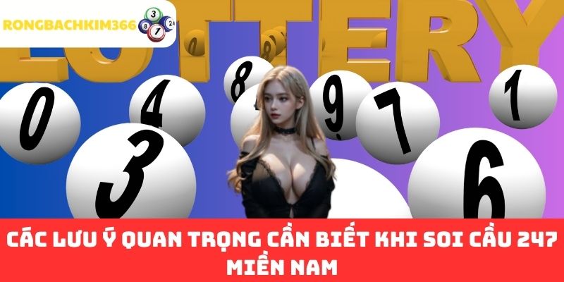 Các lưu ý quan trọng cần biết khi soi cầu 247 miền Nam