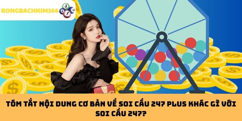 Tóm Tắt Nội Dung Cơ Bản Về Soi Cầu 247 Plus Khác Gì Với Soi Cầu 247?
