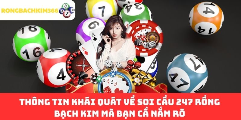 Thông tin khái quát về soi cầu 247 Rồng Bạch Kim mà bạn cầ nắm rõ