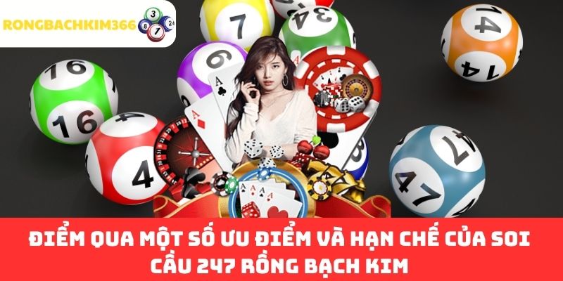 Điểm qua một số ưu điểm và hạn chế của soi cầu 247 Rồng Bạch Kim