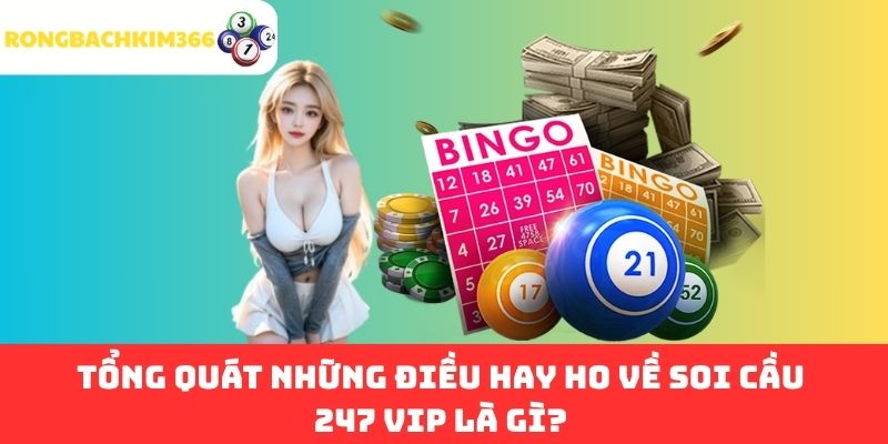 Tổng Quát Những Điều Hay Ho Về Soi Cầu 247 VIP Là Gì?