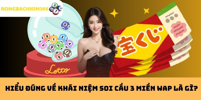 Hiểu đúng về khái niệm soi cầu 3 miền WAP là gì?