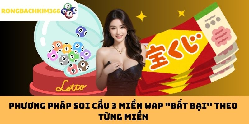Phương pháp soi cầu 3 miền WAP "bất bại" theo từng miền