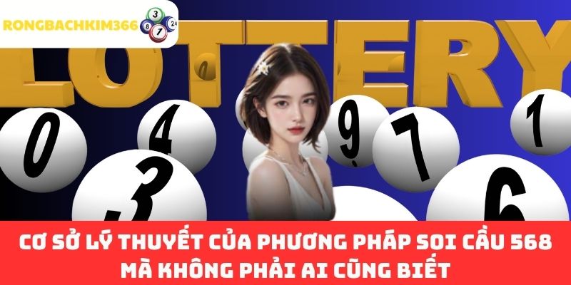 Cơ Sở Lý Thuyết của Phương Pháp Soi Cầu 568 Mà Không Phải Ai Cũng Biết