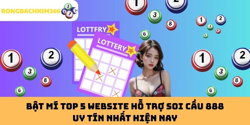 Bật Mí Top 5 Website Hỗ Trợ Soi Cầu 888 Uy Tín Nhất hiện nay