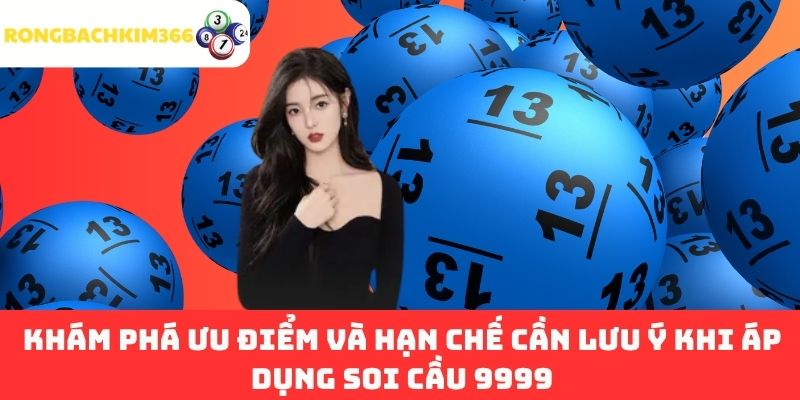 Khám phá ưu điểm và hạn chế cần lưu ý khi áp dụng soi cầu 9999