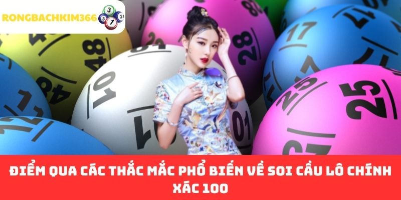 Điểm Qua Các Thắc Mắc Phổ Biến Về Soi Cầu Lô Chính Xác 100