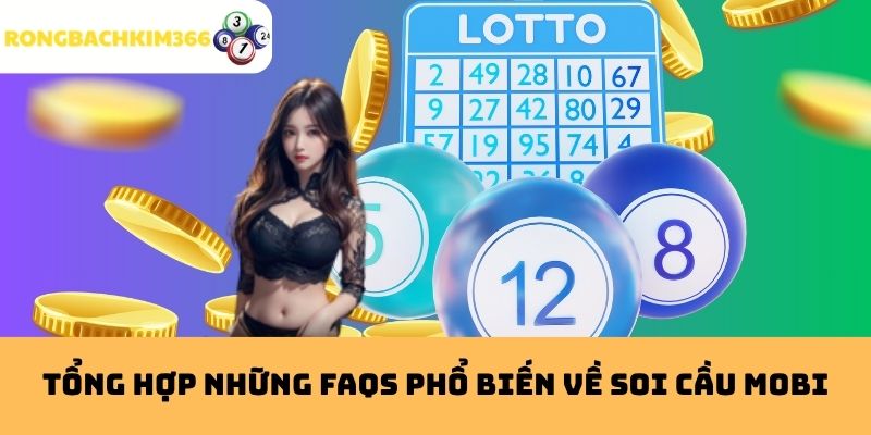 FAQs Phổ Biến Về Soi Cầu Mobi