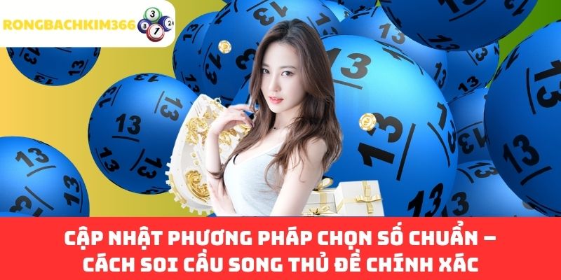 Cập nhật phương pháp chọn số chuẩn – Cách soi cầu Song Thủ Đề chính xác