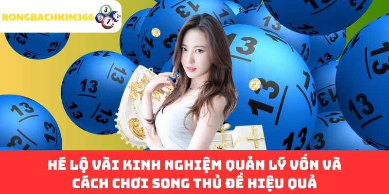 Hé lộ vài kinh nghiệm quản lý vốn và cách chơi song thủ đề hiệu quả