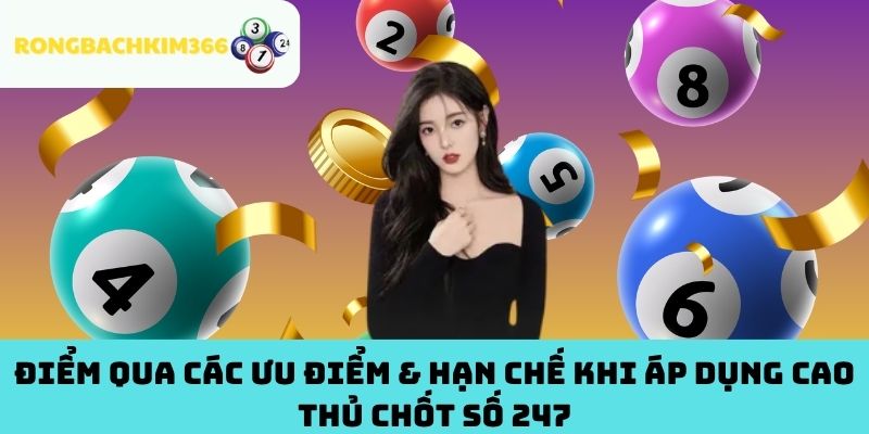 Điểm qua các ưu điểm & hạn chế khi áp dụng cao thủ chốt số 247