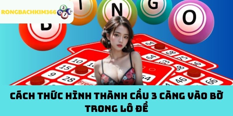 Cách Thức Hình Thành Cầu 3 Càng Vào Bờ Trong Lô Đề