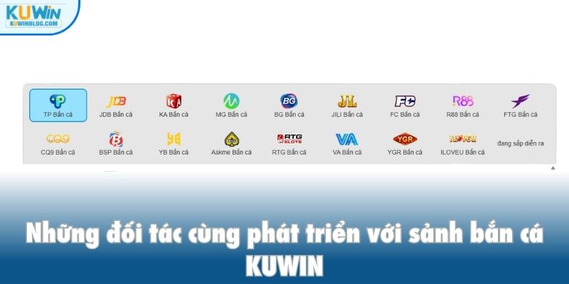 Đối tác phát triển với sảnh bắn cá kuwin