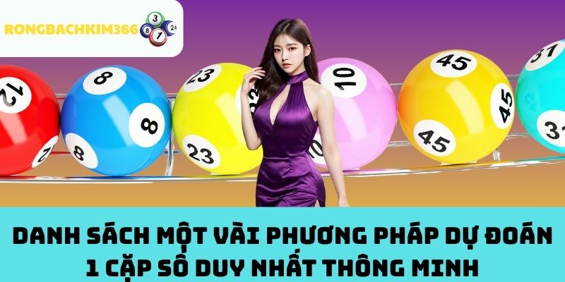 Danh Sách Một Vài Phương Pháp Dự Đoán 1 Cặp Số Duy Nhất Thông Minh