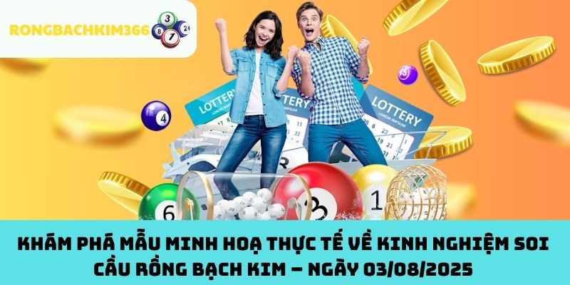 Khám phá mẫu minh hoạ thực tế về kinh nghiệm soi cầu Rồng Bạch Kim – Ngày 03/08/2025