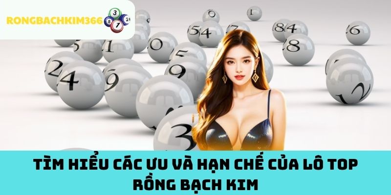 Tìm Hiểu Các Ưu Và Hạn Chế Của Lô Top Rồng Bạch Kim