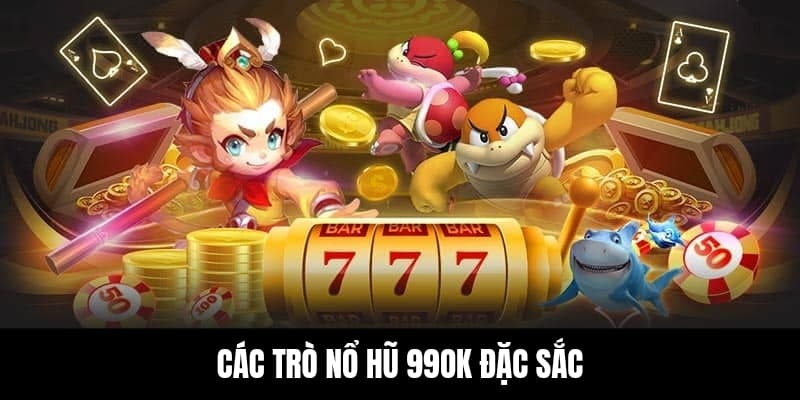 Tóm tắt cơ chế hoạt động và các tính năng nổi bật của nổ hũ 990K