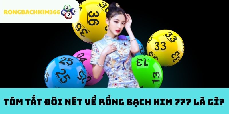 Tóm tắt đôi nét về Rồng Bạch Kim 777 là gì?