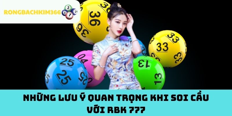 Những lưu ý quan trọng khi soi cầu với RBK 777