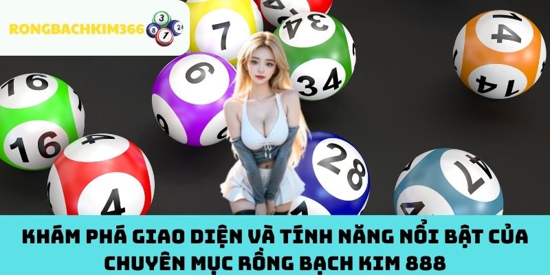 Khám phá giao diện và tính năng nổi bật của chuyên mục Rồng Bạch Kim 888Khám phá giao diện và tính năng nổi bật của chuyên mục Rồng Bạch Kim 888