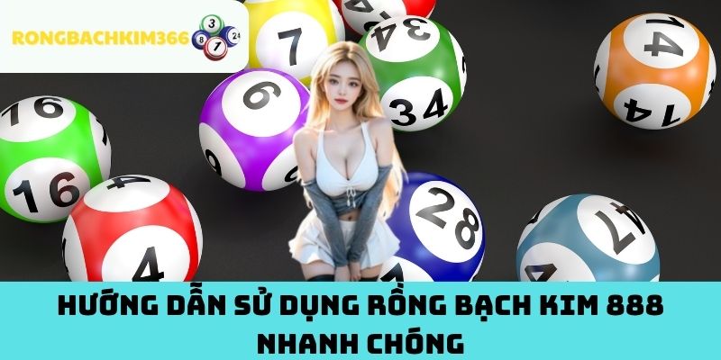 Hướng dẫn sử dụng Rồng Bạch Kim 888 nhanh chóng