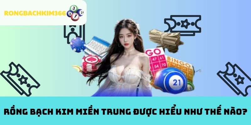 Rồng Bạch Kim Miền Trung được hiểu như thế nào?