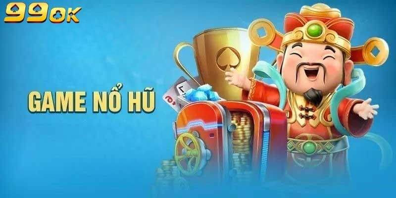 Sảnh nổ hũ tại 99OK nơi cược thủ thỏa sức săn thưởng
