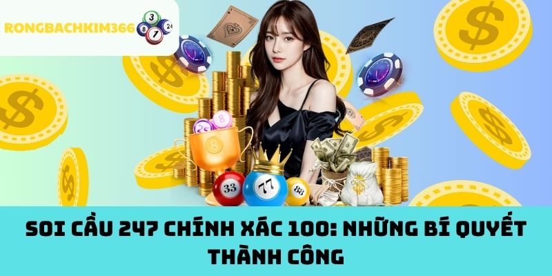 Soi Cầu 247 Chính Xác 100: Những Bí Quyết Thành Công