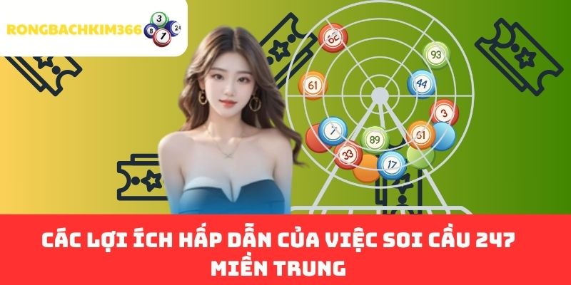 Các Lợi Ích Hấp Dẫn Của Việc Soi Cầu 247 Miền Trung