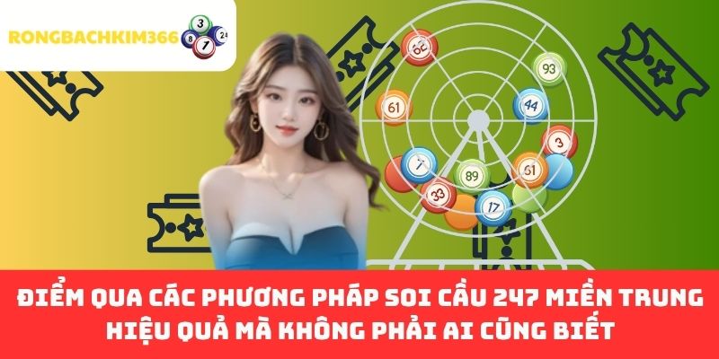 Điểm Qua Các Phương Pháp Soi Cầu 247 Miền Trung Hiệu Quả Mà Không Phải Ai Cũng Biết