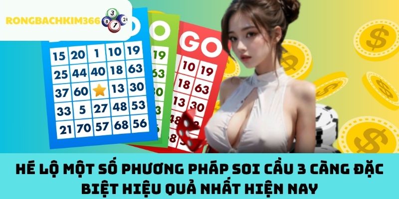 Hé Lộ Một Số Phương Pháp Soi Cầu 3 Càng Đặc Biệt Hiệu Quả Nhất Hiện Nay