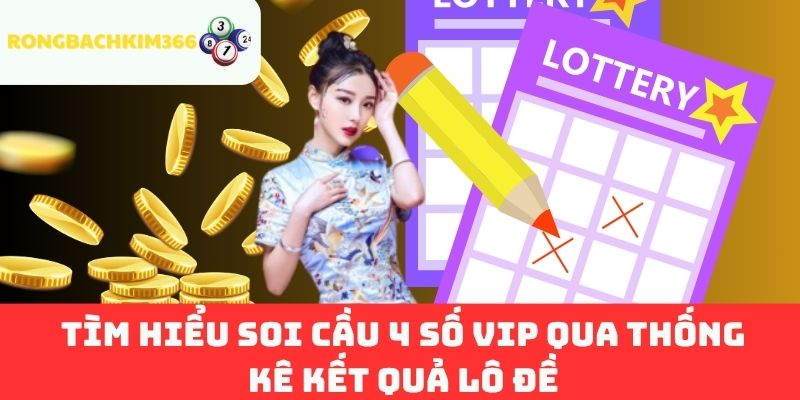 Tìm Hiểu Soi Cầu 4 Số Vip Qua Thống Kê Kết Quả Lô Đề