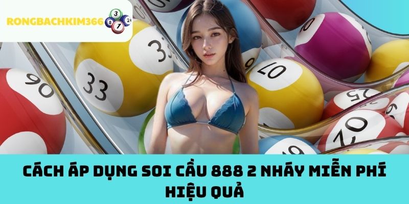 Cách Áp Dụng Soi Cầu 888 2 Nháy Miễn Phí Hiệu Quả