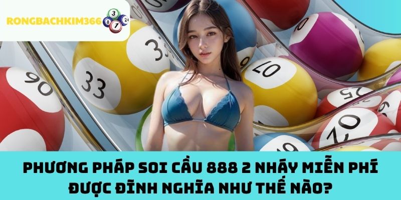 Phương Pháp Soi Cầu 888 2 Nháy Miễn Phí Được Đĩnh Nghĩa Như Thế Nào?